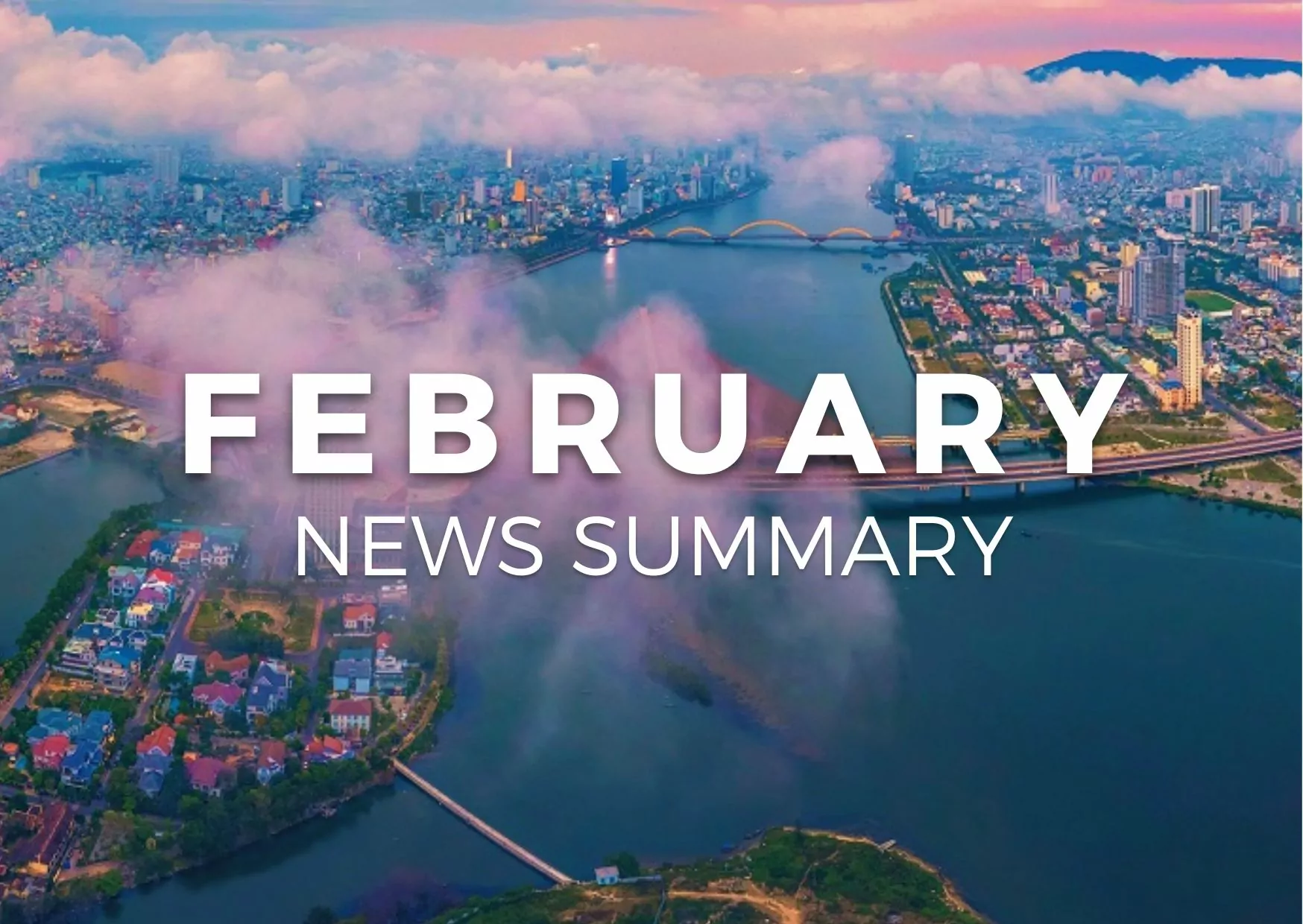 FEBRUARY 2023 CENTRAL VIETNAM REAL ESTATE NEWS SUMMARY